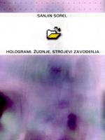 Sanjin Sorel: Hologrami, žudnje, strojevi zavođenja